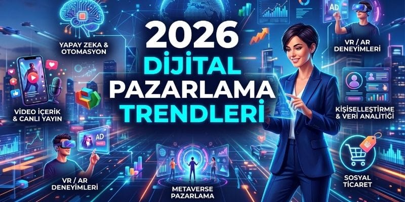 2026-dijital-pazarlama-trendleri-hangi-stratejilere-yatirim-yapmalisiniz