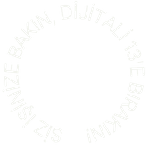 SİZ İŞİNİZE BAKIN, DİJİTALİ 13’E BIRAKIN!